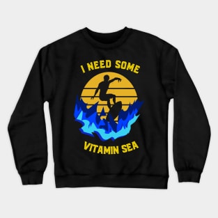 I need some vitamin sea Crewneck Sweatshirt